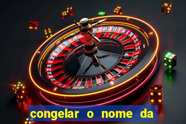 congelar o nome da pessoa no congelador